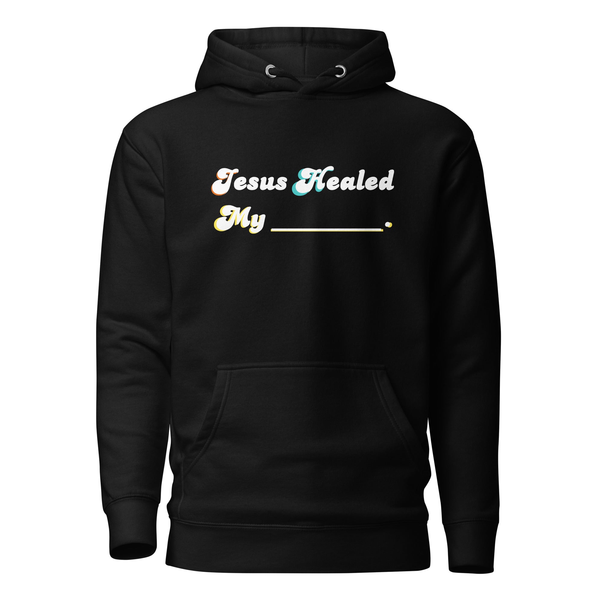 Black hoodie with 'Jesus Healed My ___' text 