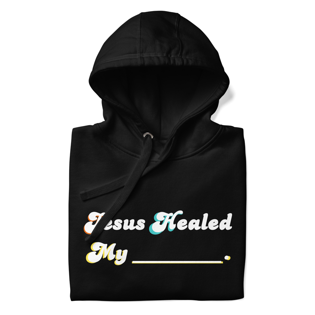 Jesus Healed My _______ Hoodie | 1 Peter 2:24