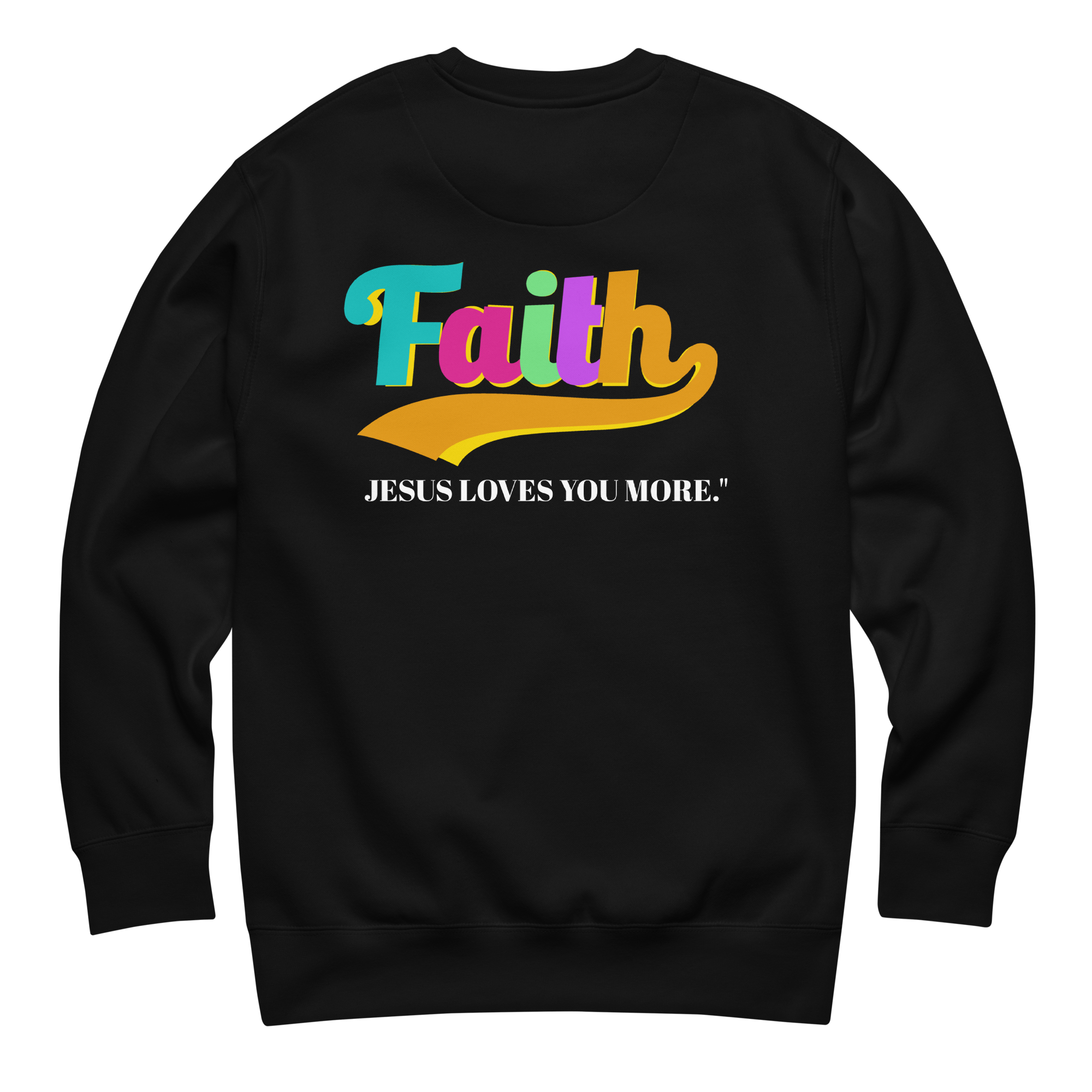 Black sweatshirt with colorful 'Faith' text and 'Jesus loves you more' 