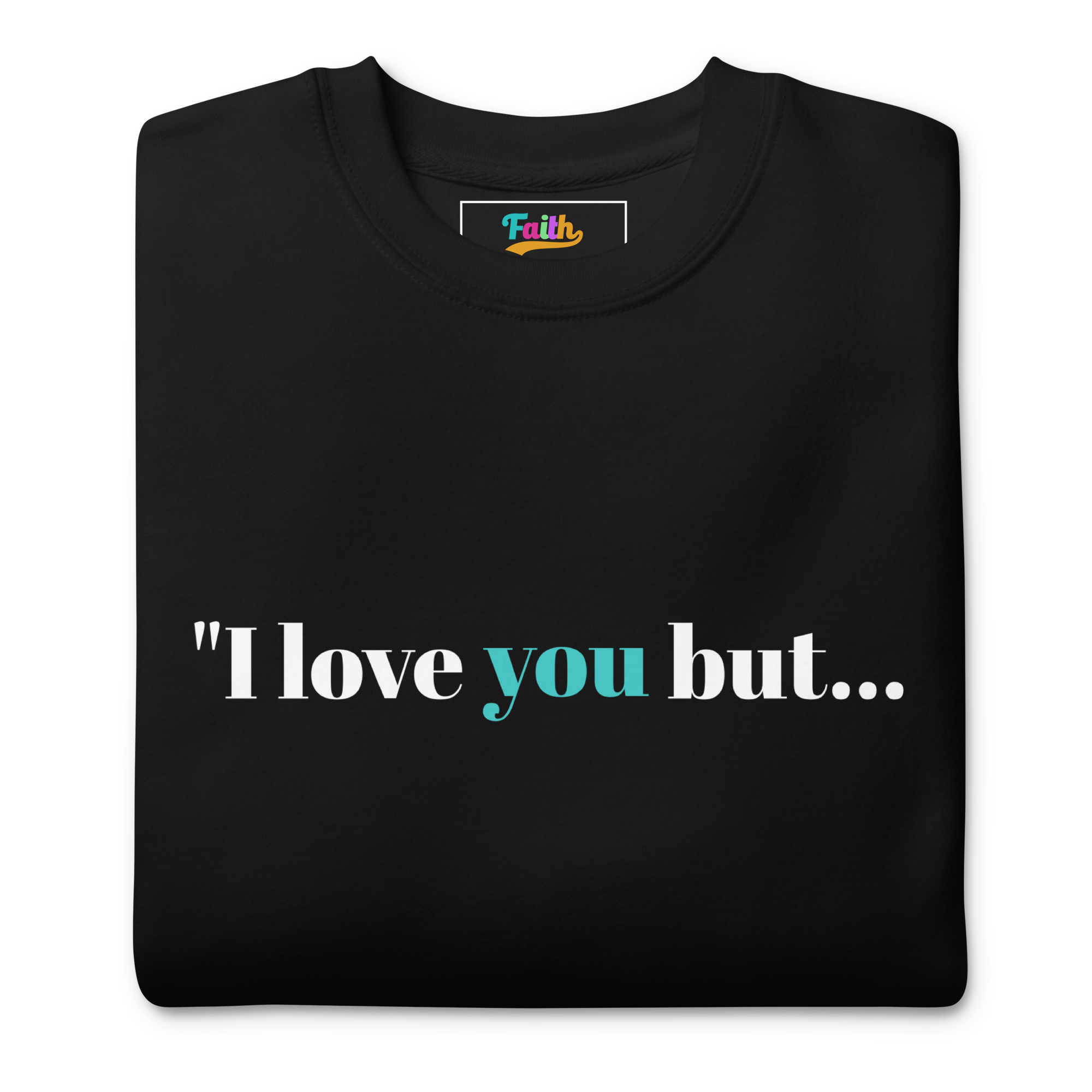 Black sweatshirt with text 'I love you but...' 